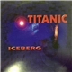 Iceberg - Titanic